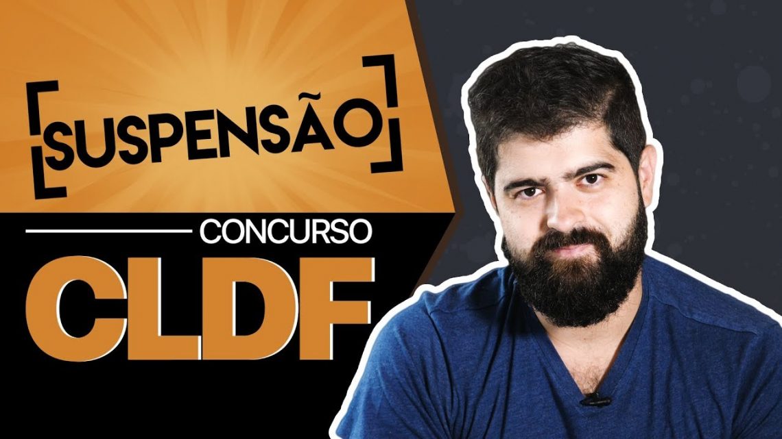 Suspensão concurso CLDF – 3 pontos para lidar com o fato | Fernando Mesquita